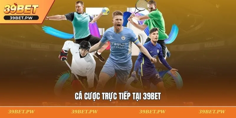 Cá cược trực tiếp tại 39BET