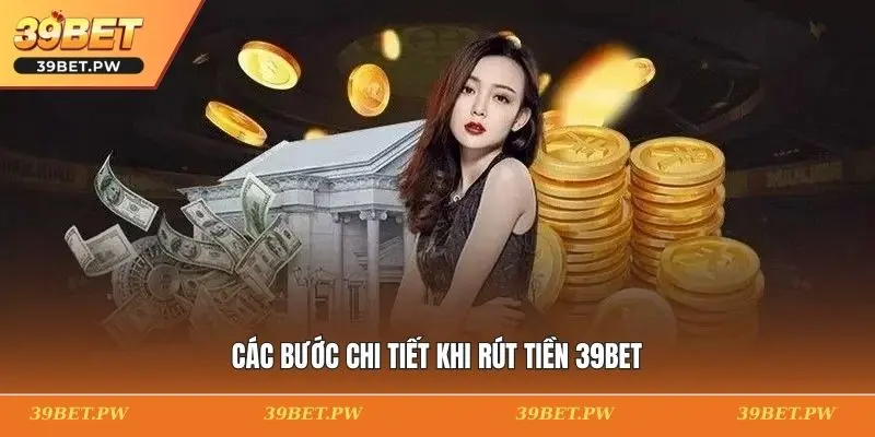 Các bước chi tiết khi rút tiền 39BET