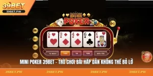 Mini Poker 39BET - Trò Chơi Bài Hấp Dẫn Không Thể Bỏ Lỡ Mini Poker 39BET - Trò Chơi Bài Hấp Dẫn Không Thể Bỏ Lỡ