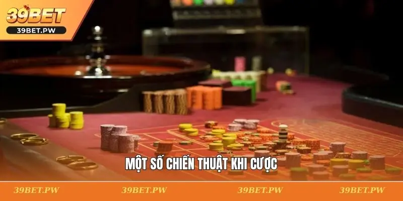 Một số chiến thuật khi cược 