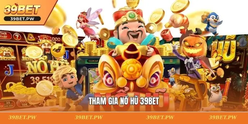 Tham gia nổ hũ 39BET