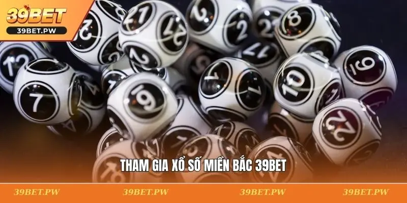 Tham gia xổ số miền Bắc 39BET