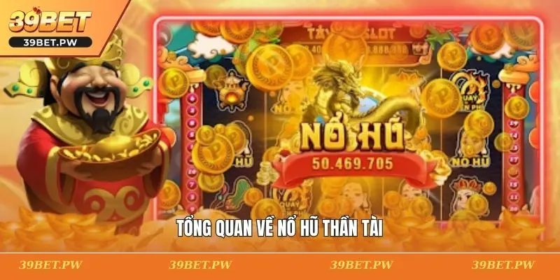 Tổng quan về nổ hũ thần tài